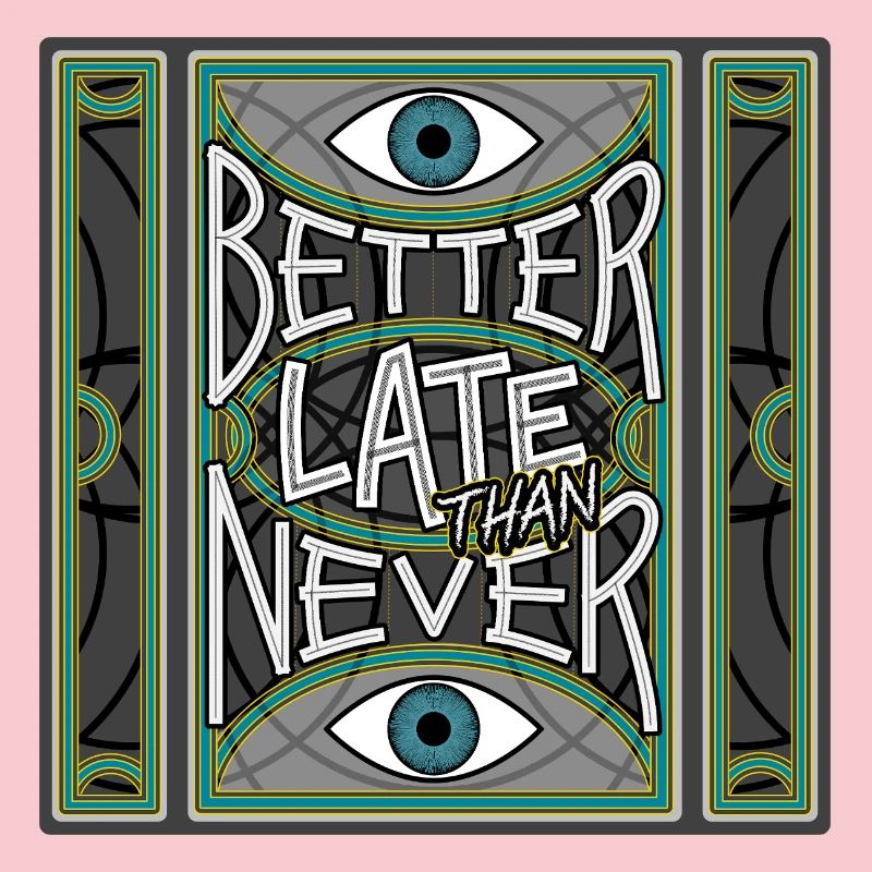 BetterLateThanNever_Original