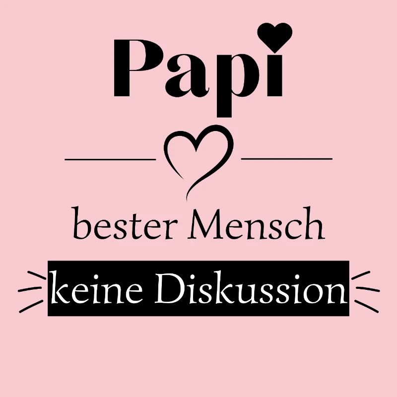 Papi bester Mensch - keine Diskussion