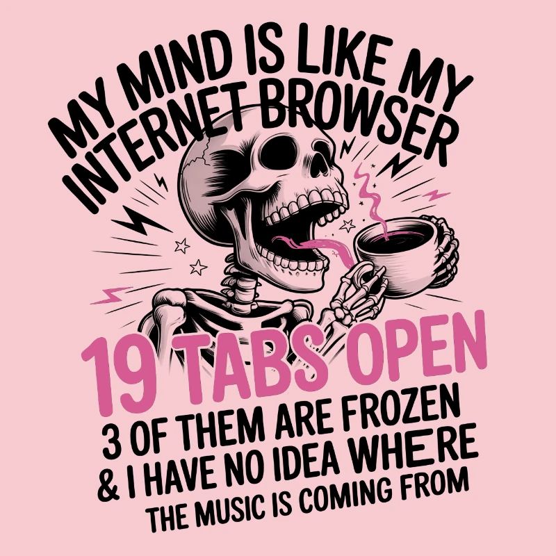 19 Tabs Open my brain like internet browser