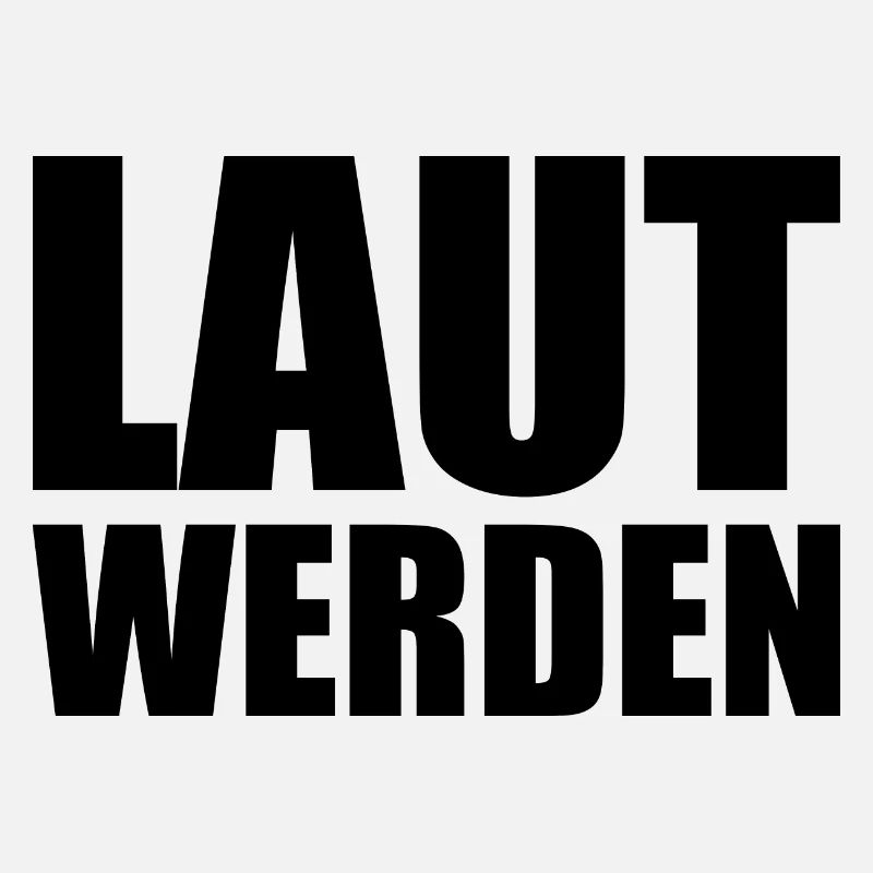 Laut werden