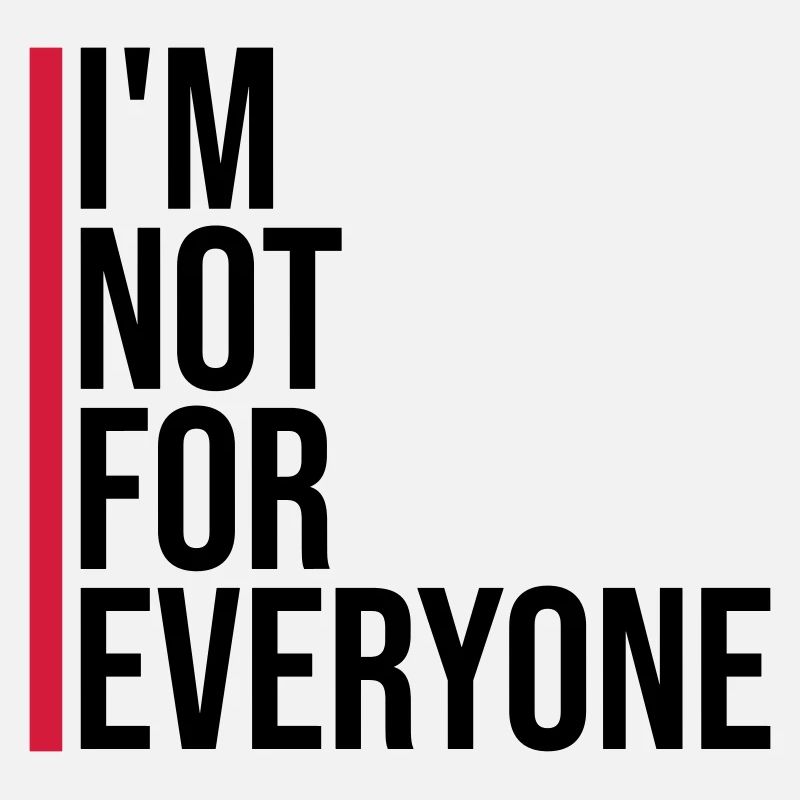 Im not for everyone
