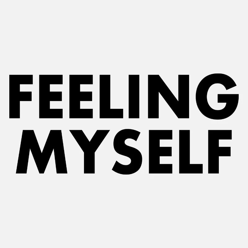 feeling myself