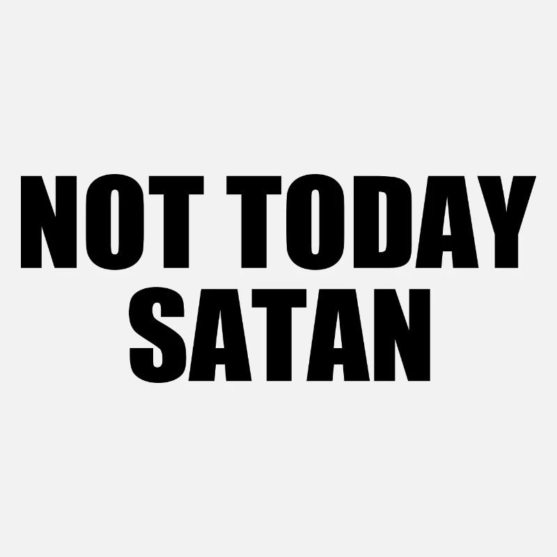 Not today satan