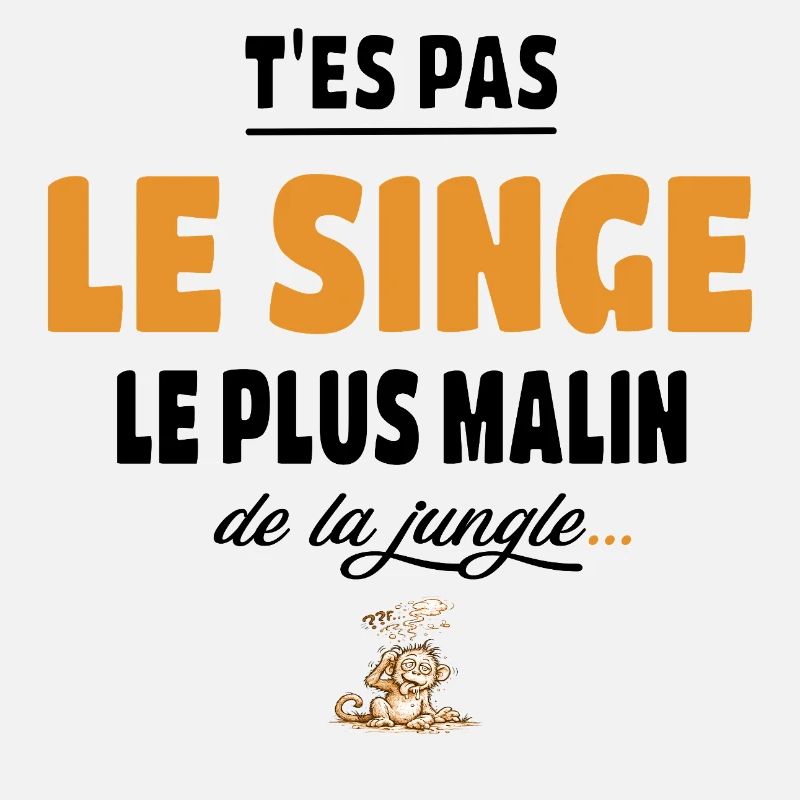 T’es pas le singe le plus malin de la jungle vanne