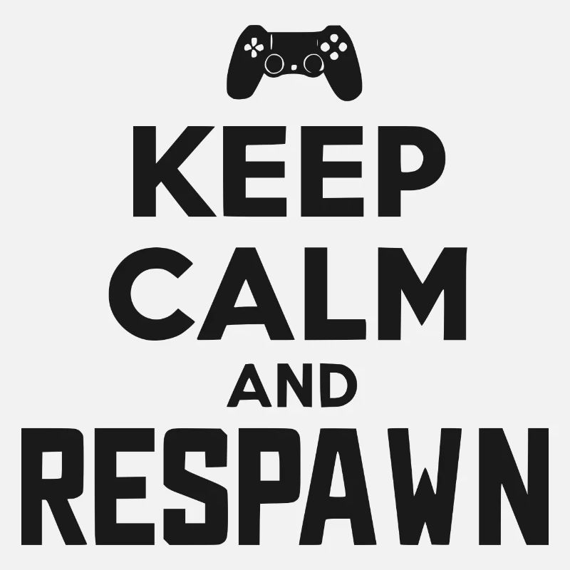 Keep Calm and Respawn
