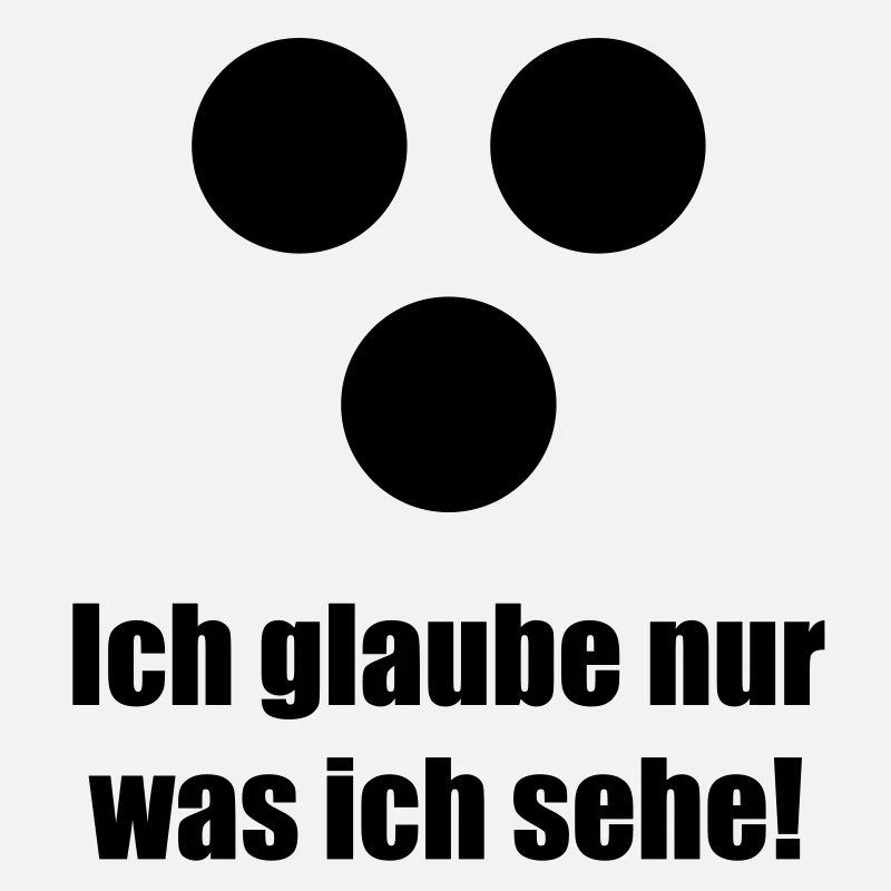 Ich glaube nur was ich sehe