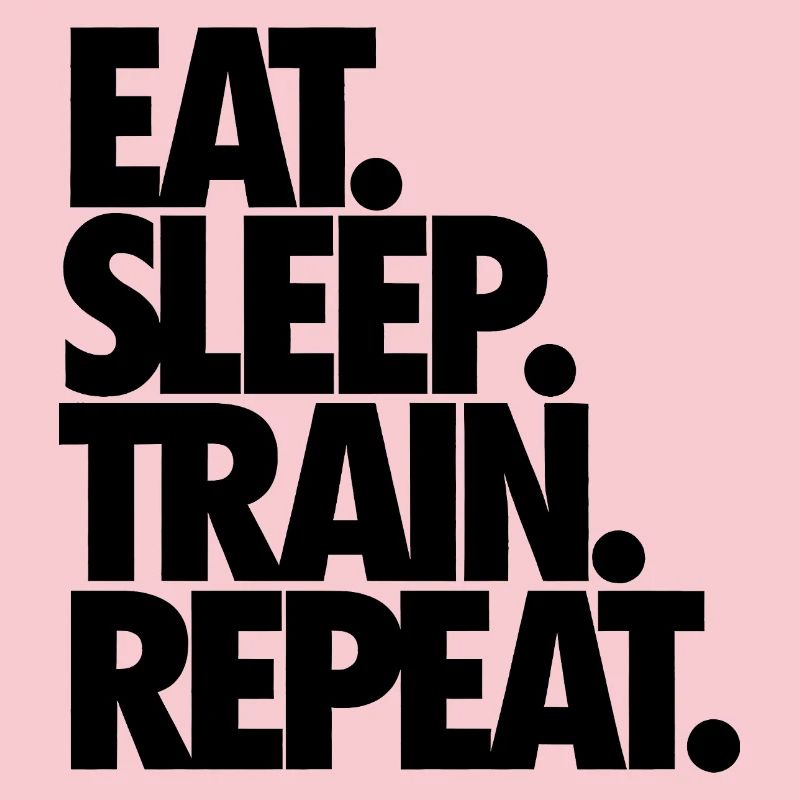 Eat Sleep Train Repeat
