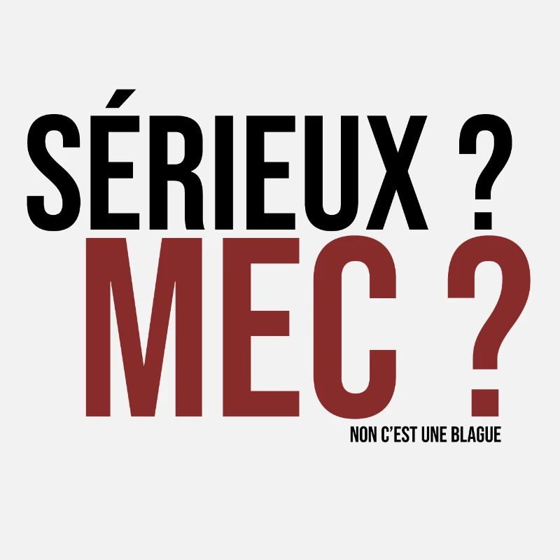 sérieux mec ? non c'est une blague