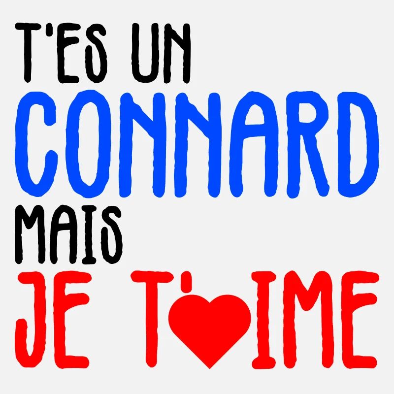 t'es un connard mais je t'aime