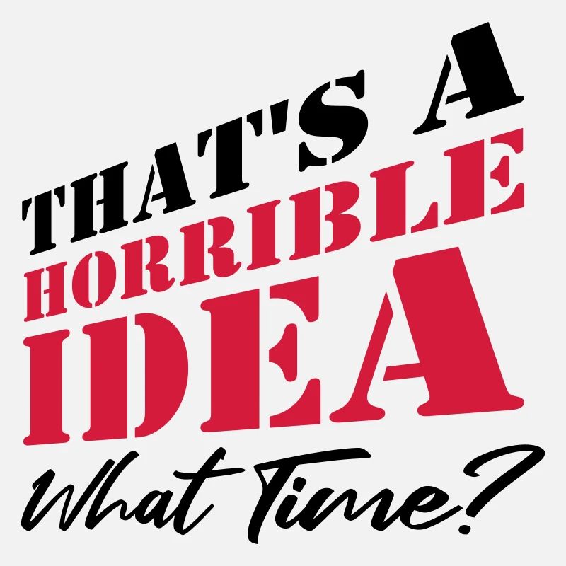 Saying Funny Terrible Idea