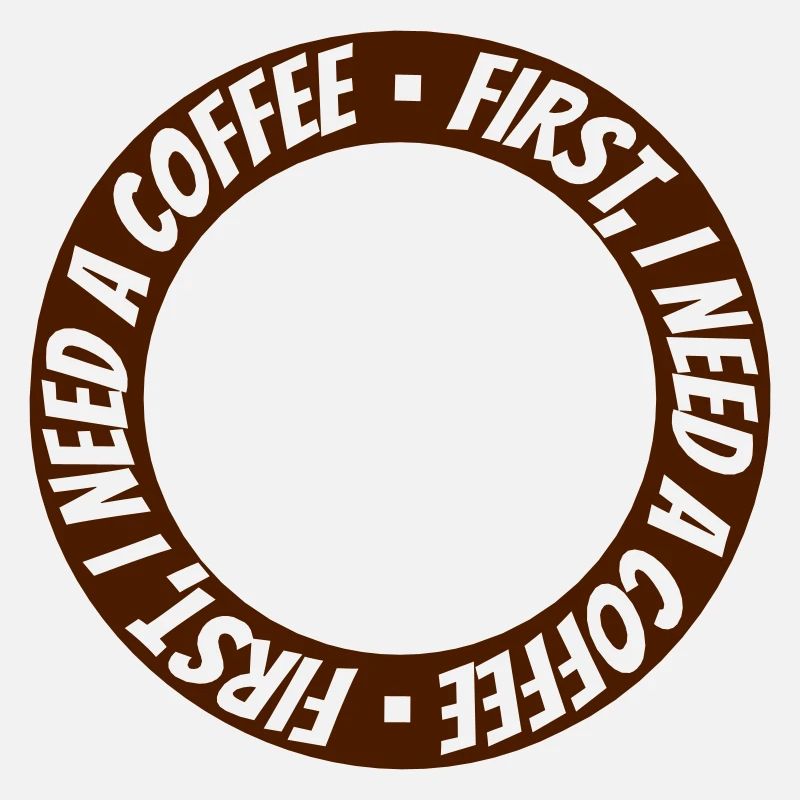 First I need Coffee