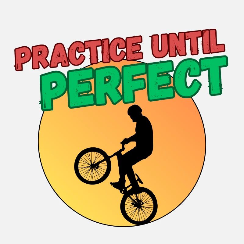 Practice Until Perfect - BMX