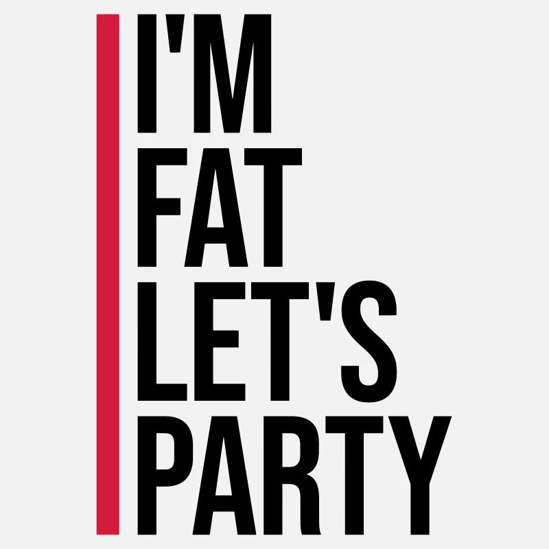 im fat lets party