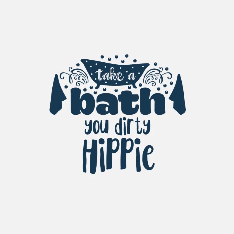 Take a bath you dirty hippie statement fun shower