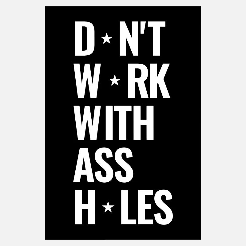 Don't Work With Ass Holes