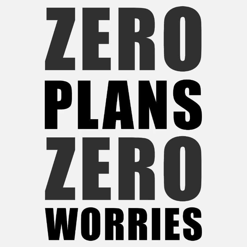Zero Plans Zero Worries Citation de sarcasme drôle - K