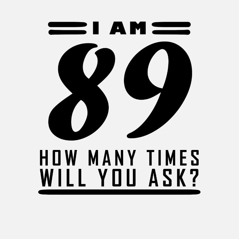 Ich bin 89 – 89. Geburtstag Geschenk