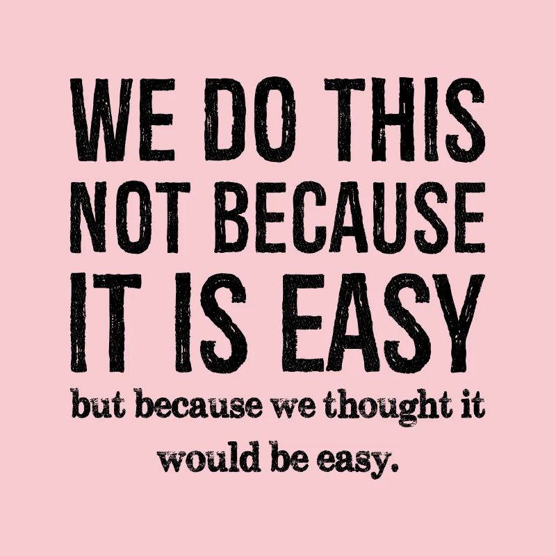 nous ne faisons pas ça parce que c'est facile