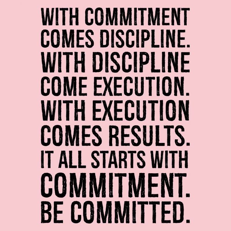 with commitment comes discipline with discipline