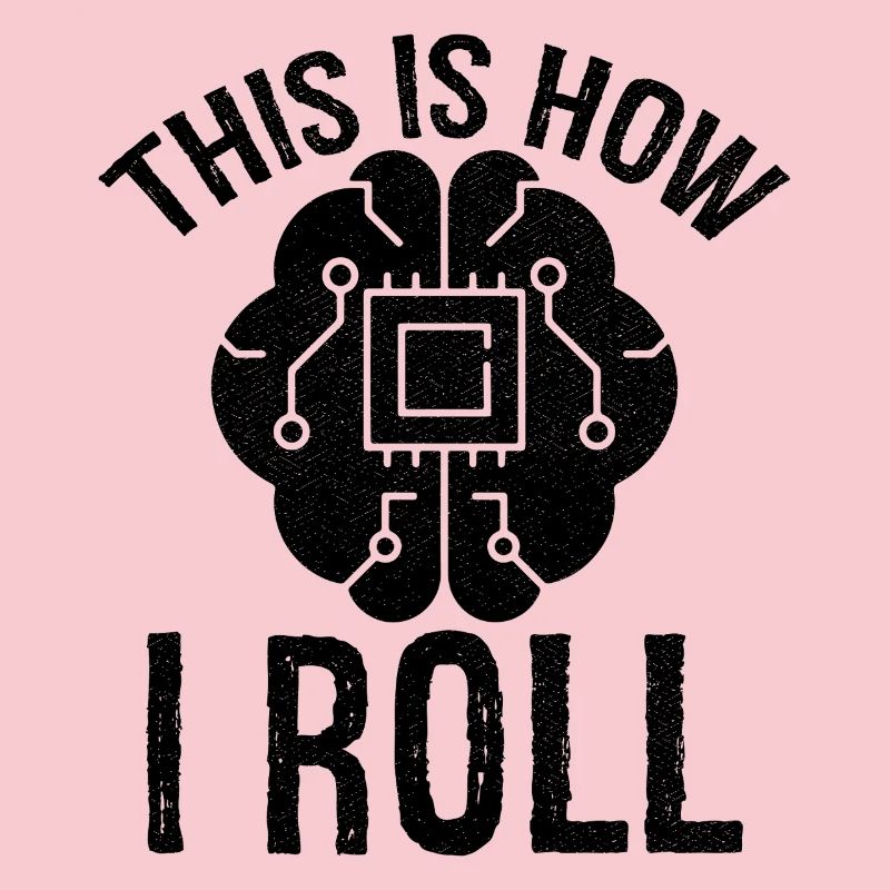 this is how I roll Artificial Intelligence