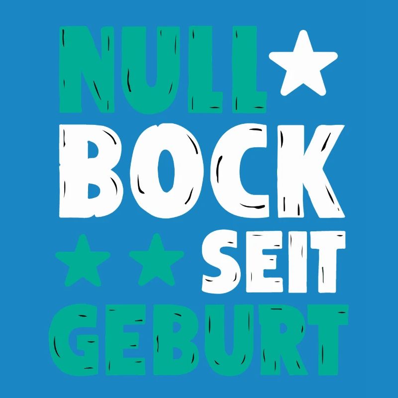 Null Bock seit Geburt | Lustiger Spruch