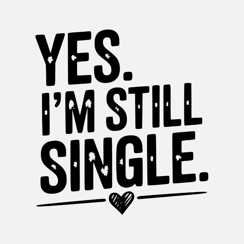 Ja, ich bin immer noch Single