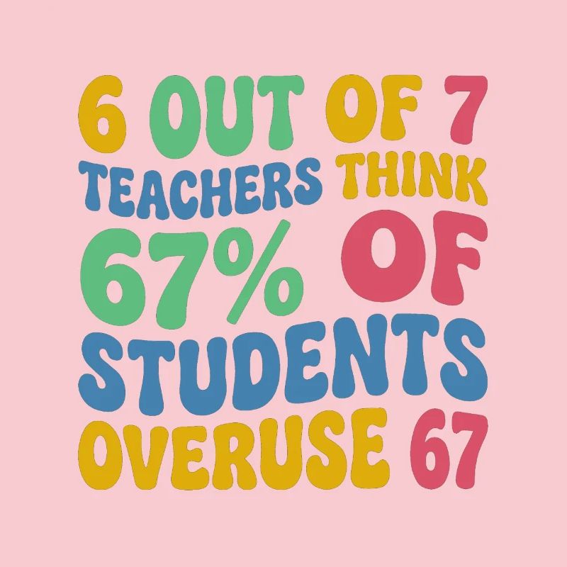 6 enseignants sur 7 : 67 % de surutilisation 67 école de mèmes