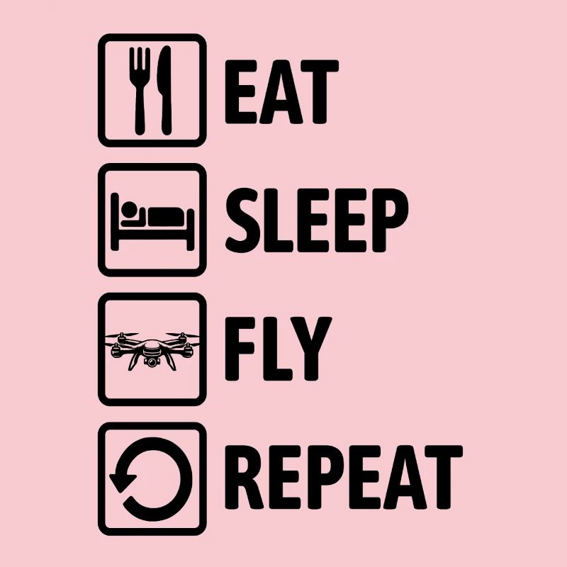 Eat Sleep Fly Repeat - Drone Fly Drone Pilot