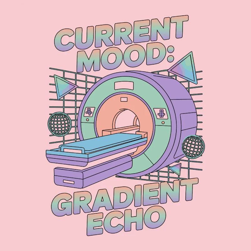 MRI Tech Current Mood Gradient Echo Radiographer