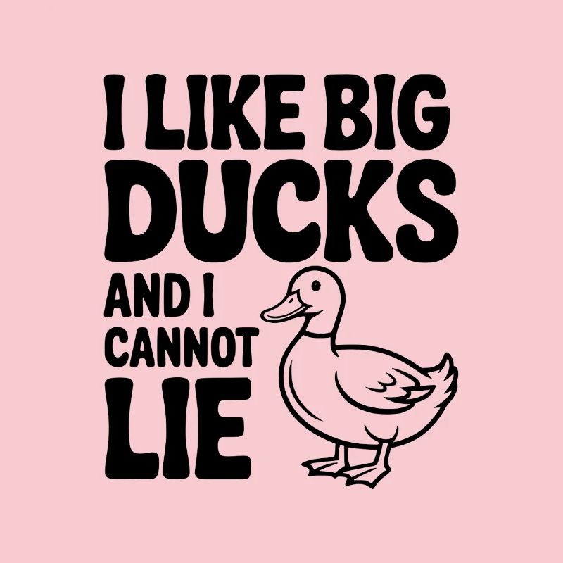 I Like Big Ducks and I Cannot Lie