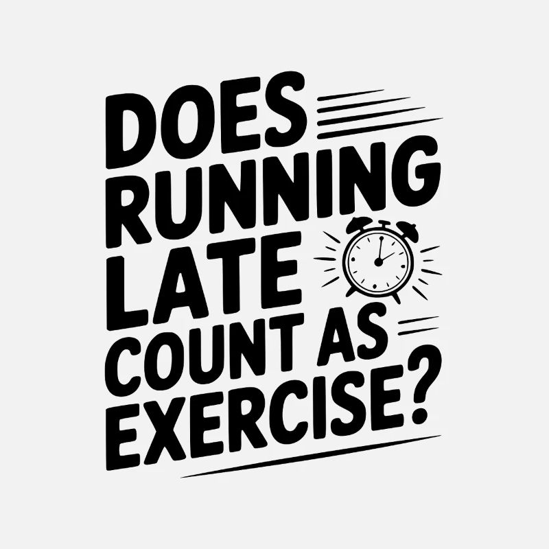 Does Running Late Count as Exercise?