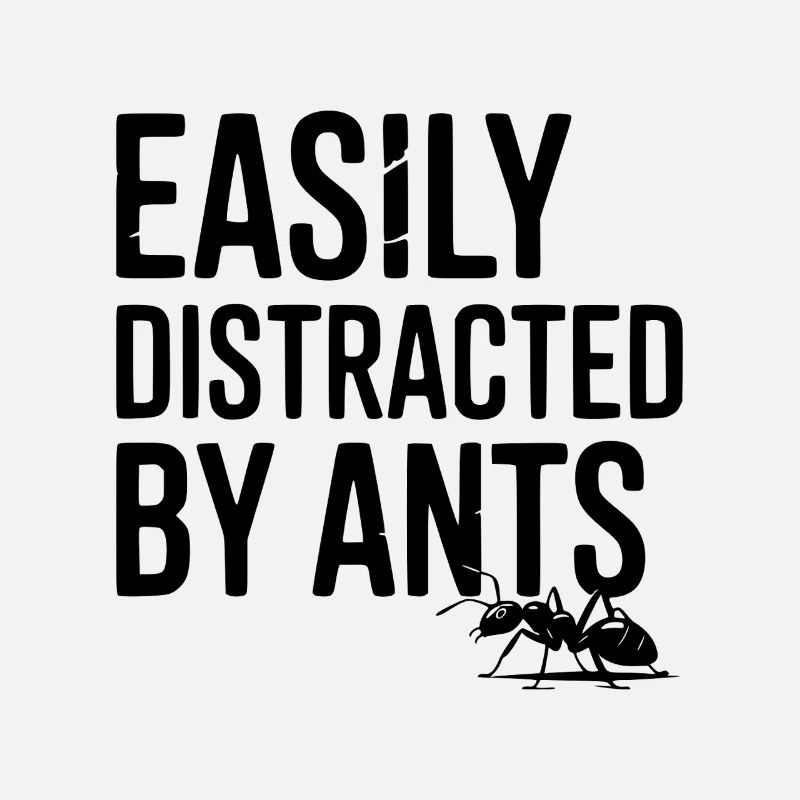 Easily Distracted by Ants