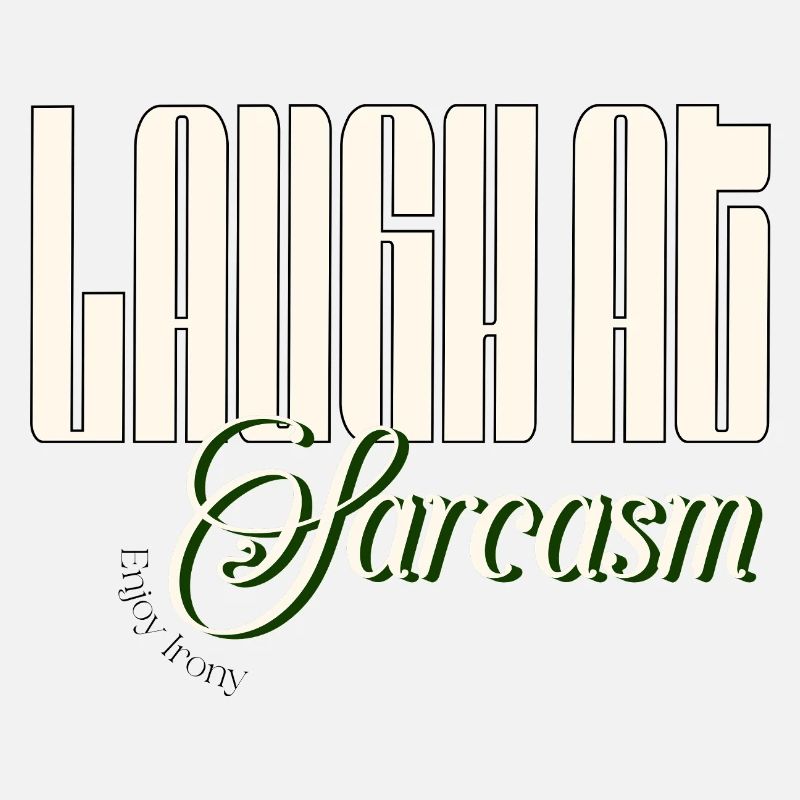 Laugh at sarcasm, enjoy irony