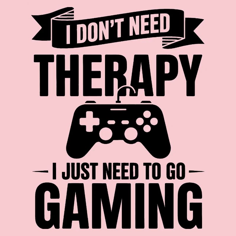 I dont need Therapy, I just need Gaming