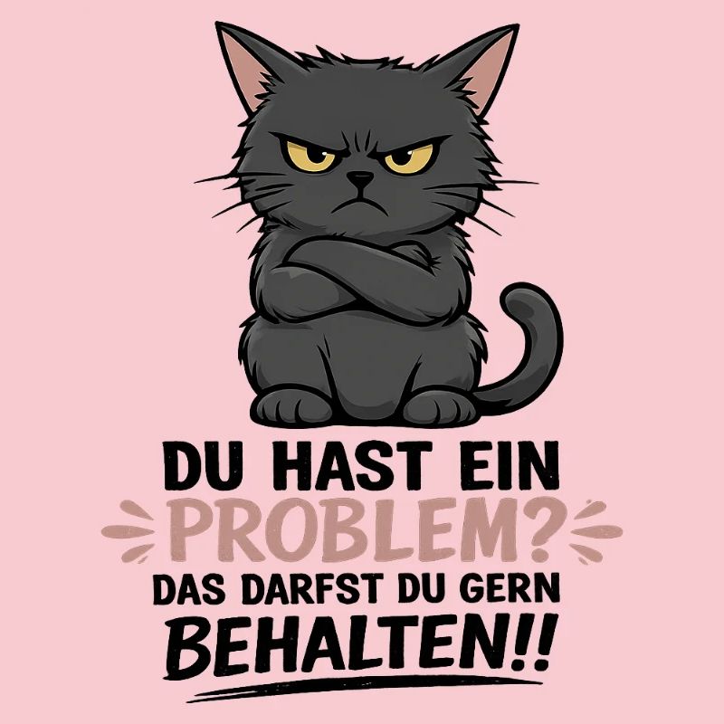 Du hast ein Problem, das darfst du behalten