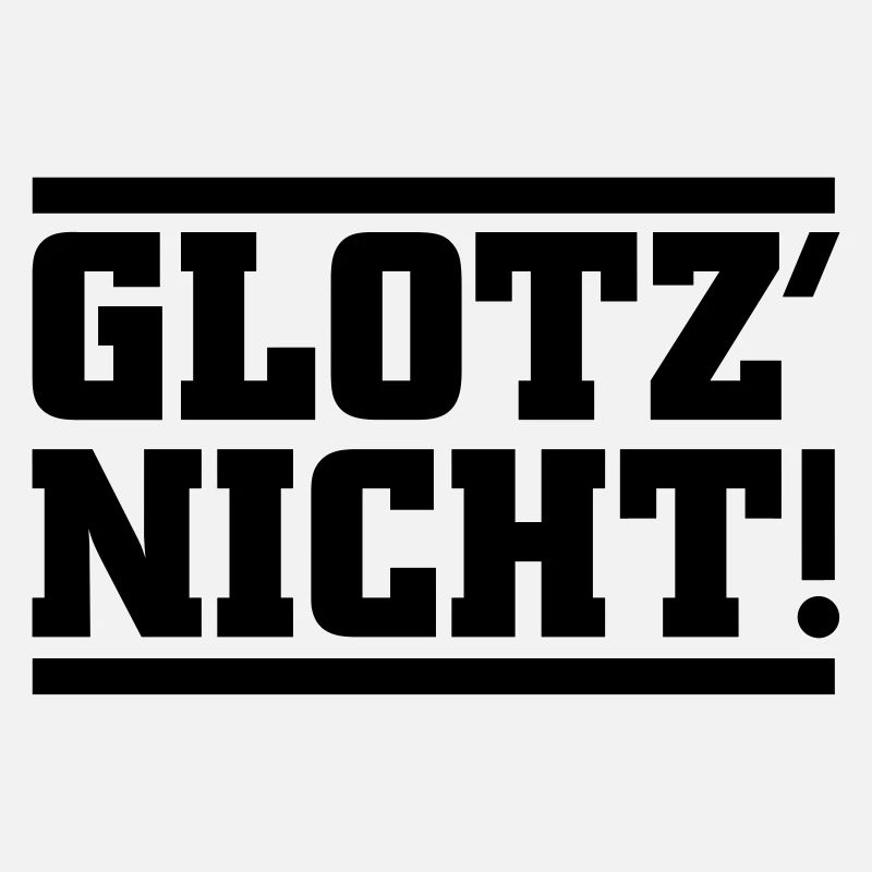 Glotz nicht