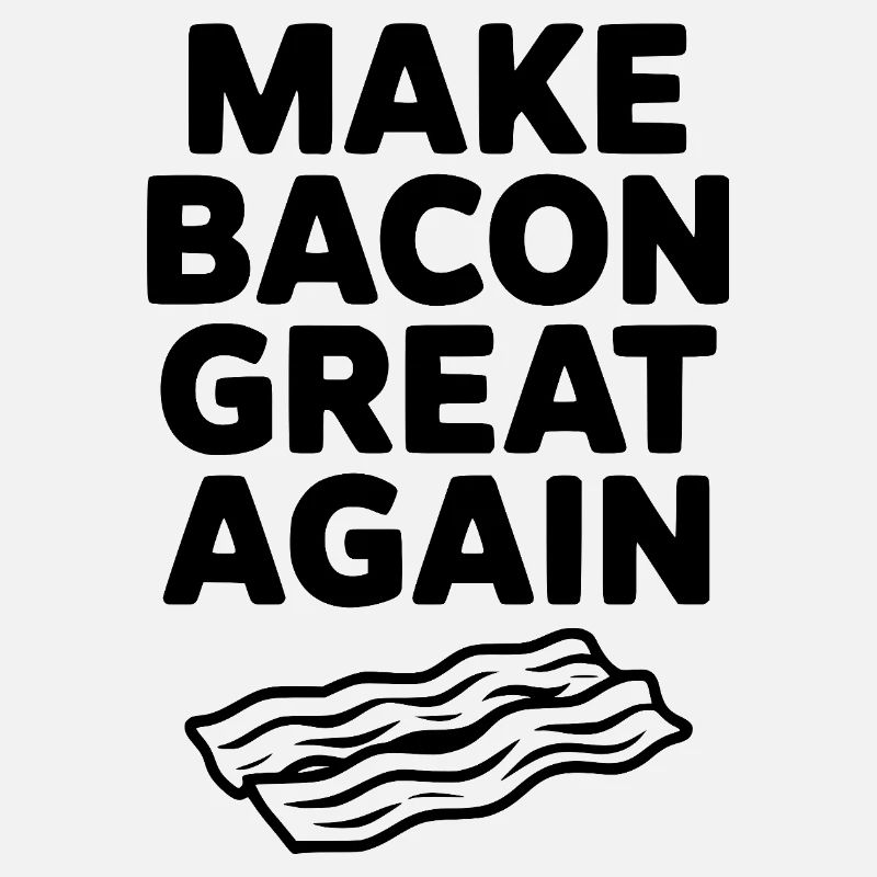 Make Bacon Great Again