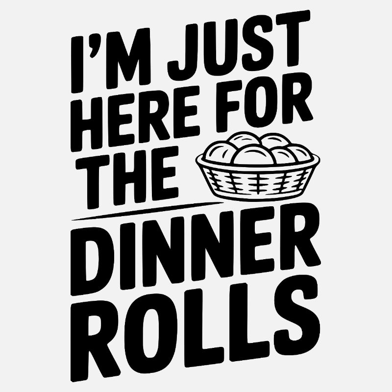 I’m Just Here for the Dinner Rolls