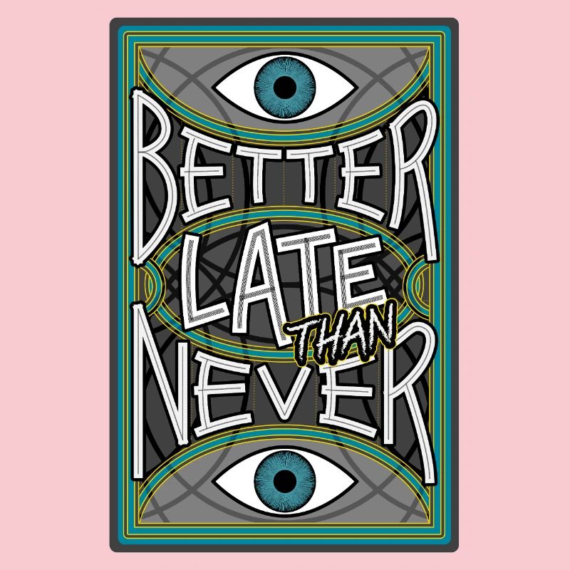 BetterLateThanNever_Original