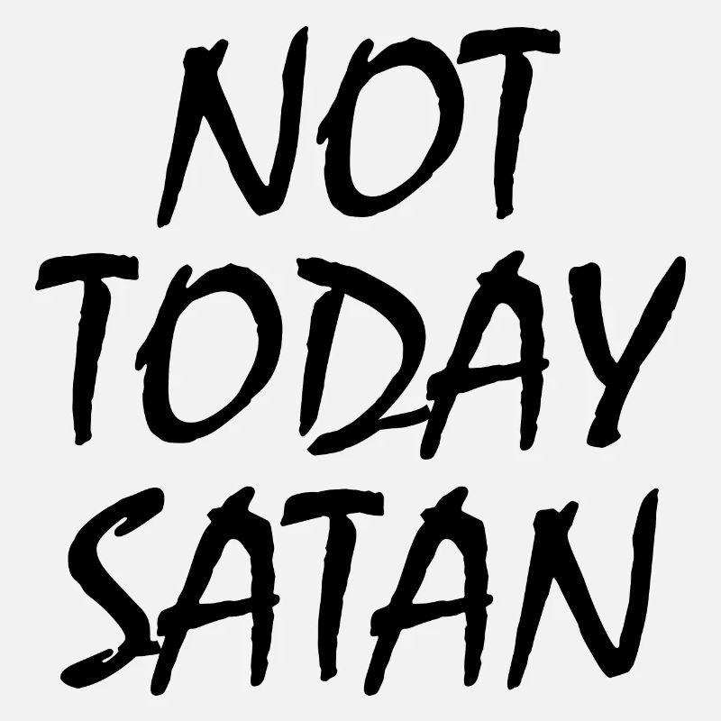 Not today satan