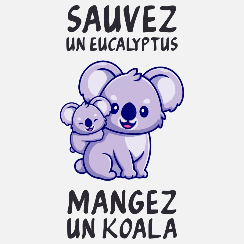 Save a eucalyptus, eat a koala.