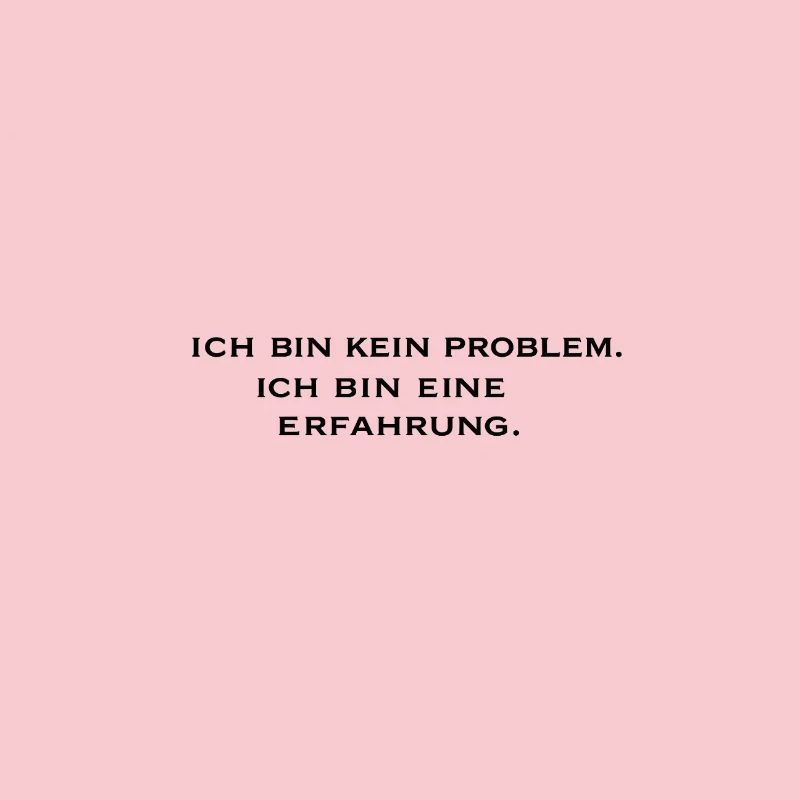 Ich bin kein Problem, ich bin eine Erfahrung