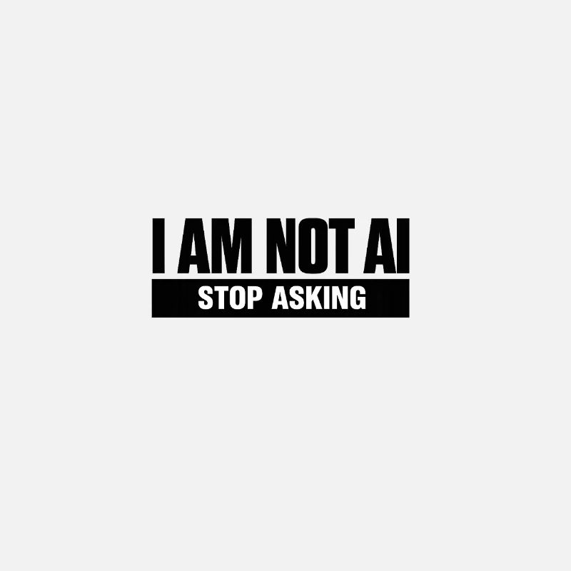 I Am Not AI. Stop Asking