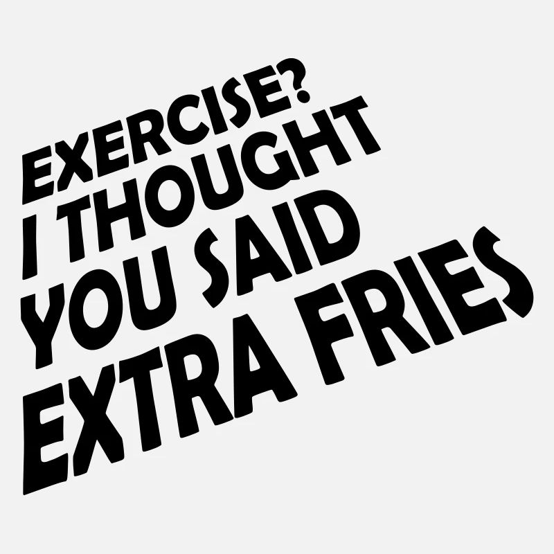 Exercise Extra Fries Quote