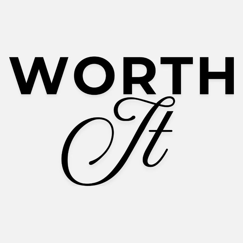 worth it