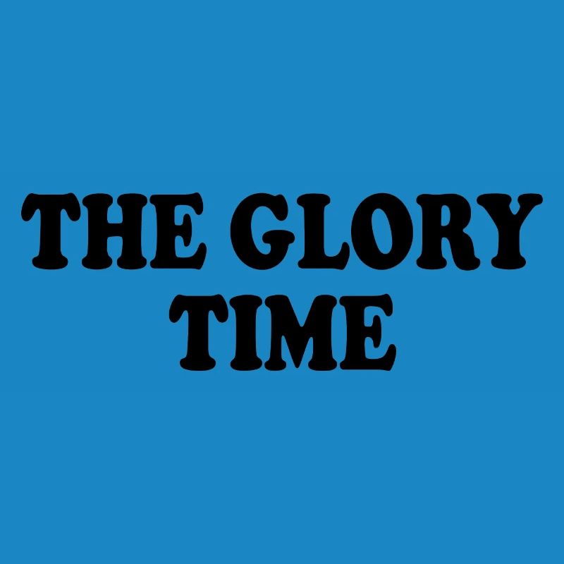 The glory time