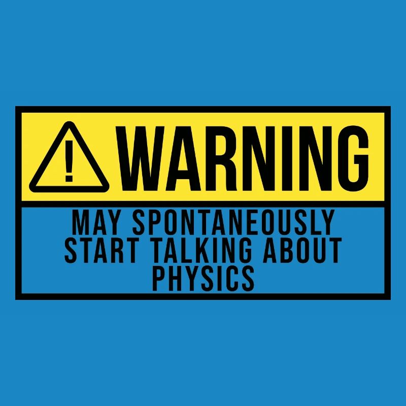 May Spontaneously Start Talking About Physics