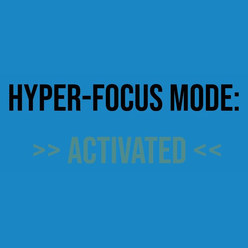 Hyper-Focus Mode: Activated - Statement