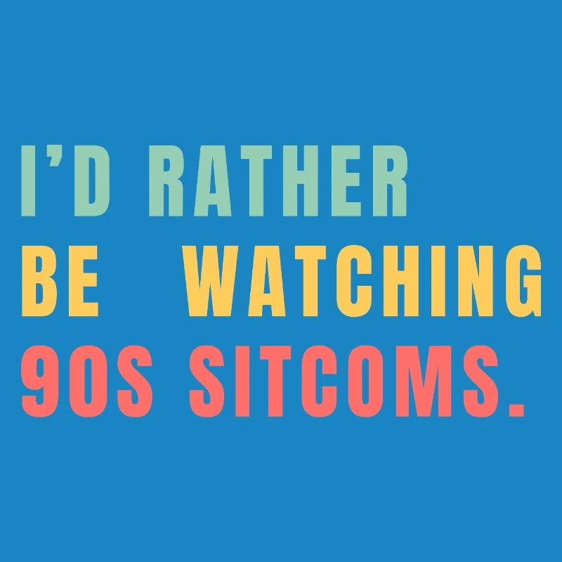 I'd Rather Be Watching 90s Sitcoms