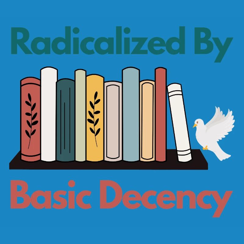 Radicalized By Basic Decency Funny Sarcastic 